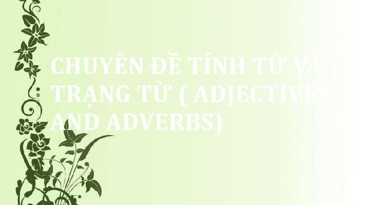 chuyen-de-tinh-tu-va-trang-tu-adjectives-and-adverbs