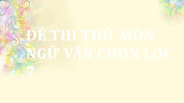 de-thi-thu-mon-ngu-van-chon-loc-7