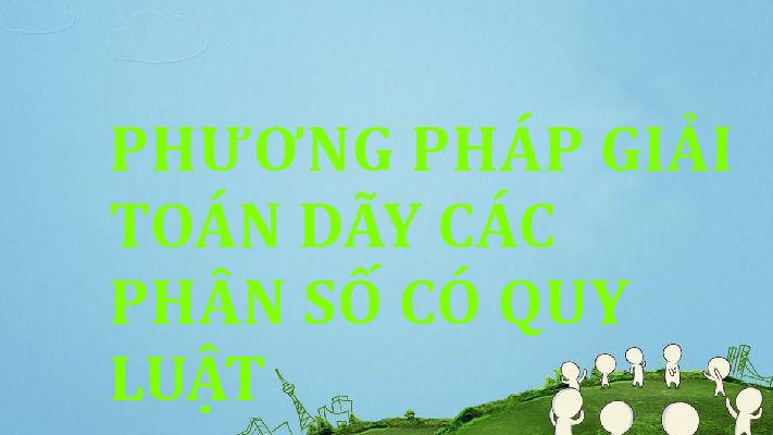 phuong-phap-giai-toan-day-cac-phan-so-co-quy-luat
