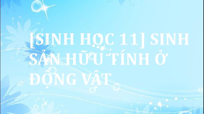 sinh-hoc-11-sinh-san-huu-tinh-o-dong-vat