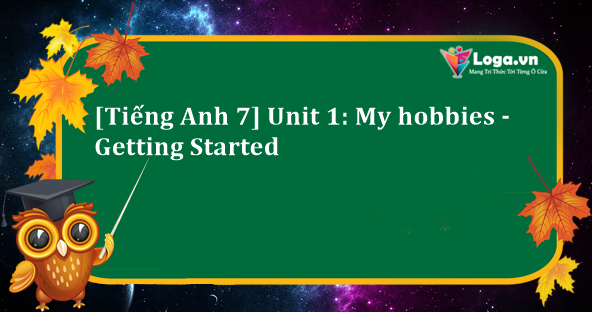 tieng-anh-7-unit-1-my-hobbies-getting-started
