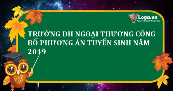 truong-dh-ngoai-thuong-cong-bo-phuong-an-tuyen-sinh-nam-2019
