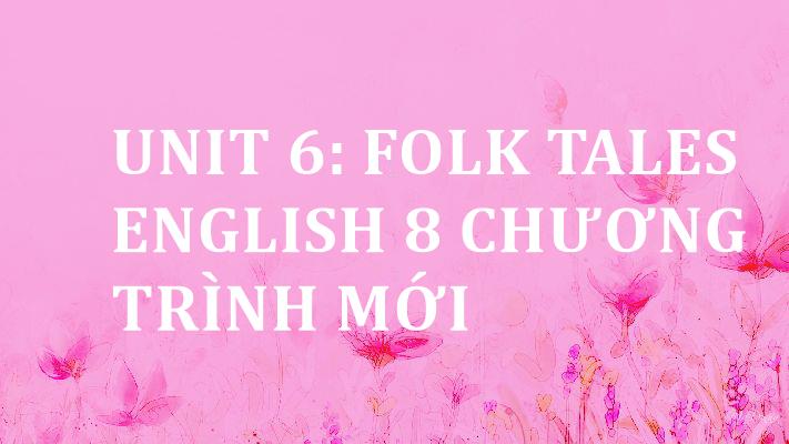 unit-6-folk-tales-english-8-chuong-trinh-moi