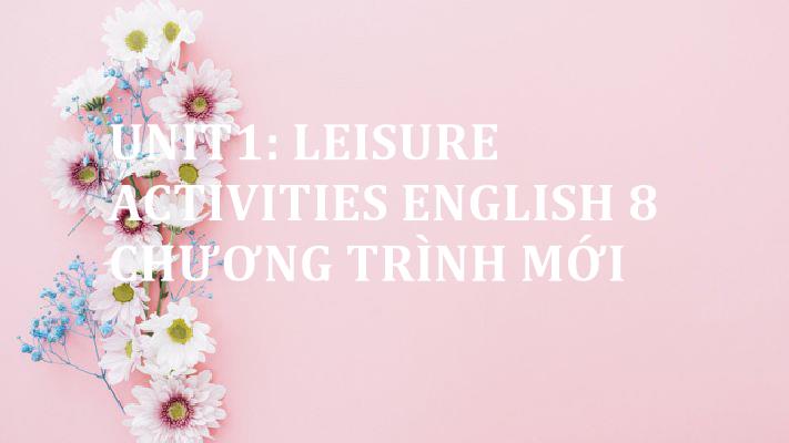 unit1-leisure-activities-english-8-chuong-trinh-moi