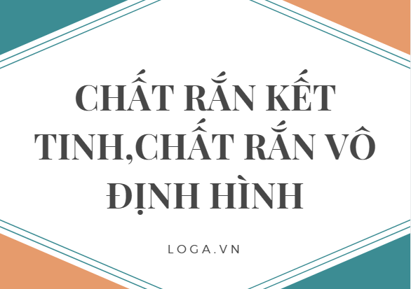 Chất rắn kết tinh - Chất rắn vô định hình